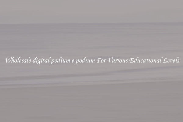 Wholesale digital podium e podium For Various Educational Levels