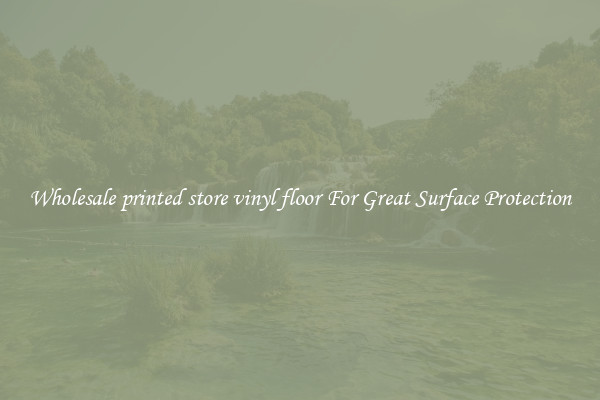Wholesale printed store vinyl floor For Great Surface Protection