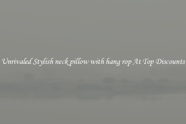 Unrivaled Stylish neck pillow with hang rop At Top Discounts