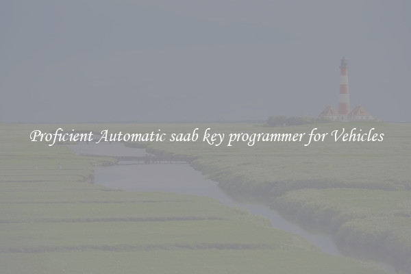 Proficient Automatic saab key programmer for Vehicles
