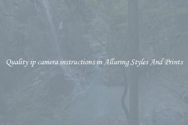 Quality ip camera instructions in Alluring Styles And Prints