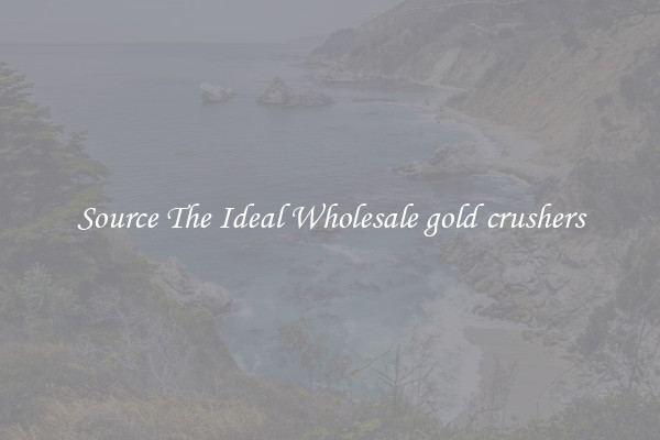 Source The Ideal Wholesale gold crushers