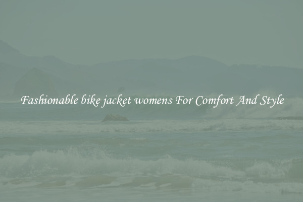 Fashionable bike jacket womens For Comfort And Style