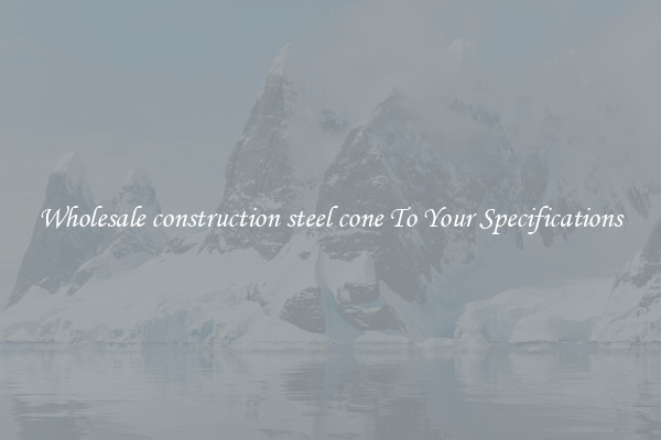 Wholesale construction steel cone To Your Specifications