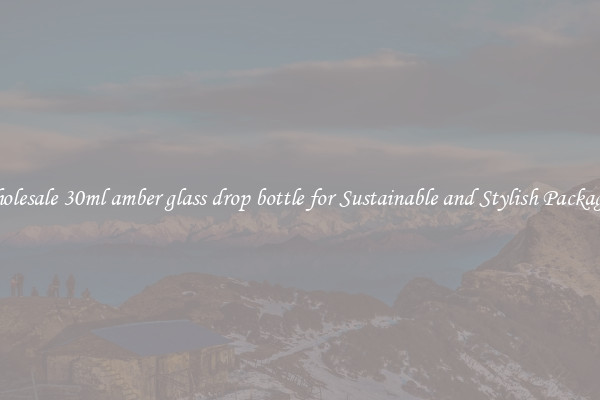 Wholesale 30ml amber glass drop bottle for Sustainable and Stylish Packaging