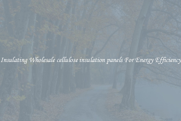 Insulating Wholesale cellulose insulation panels For Energy Efficiency