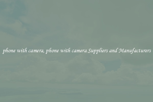phone with camera, phone with camera Suppliers and Manufacturers