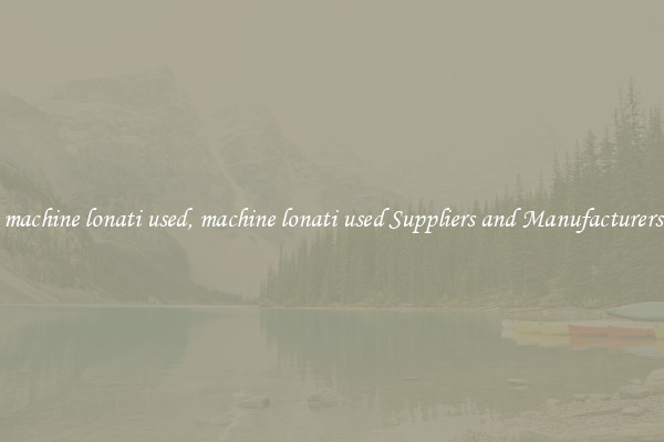 machine lonati used, machine lonati used Suppliers and Manufacturers