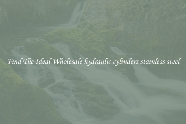 Find The Ideal Wholesale hydraulic cylinders stainless steel