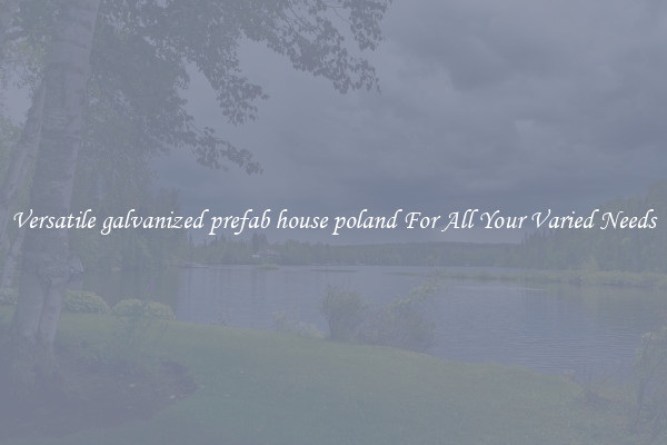 Versatile galvanized prefab house poland For All Your Varied Needs