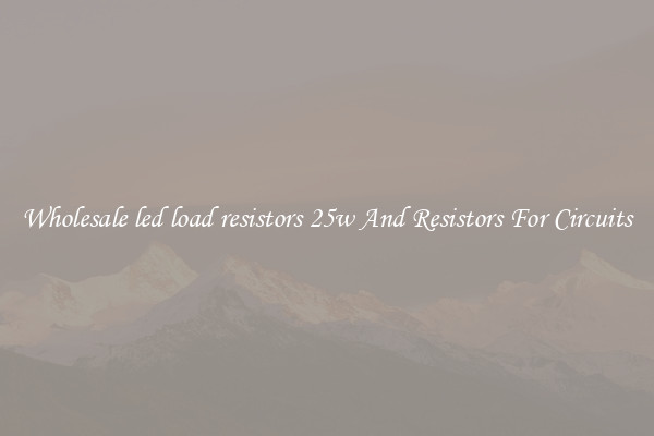 Wholesale led load resistors 25w And Resistors For Circuits
