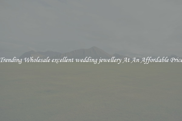 Trending Wholesale excellent wedding jewellery At An Affordable Price