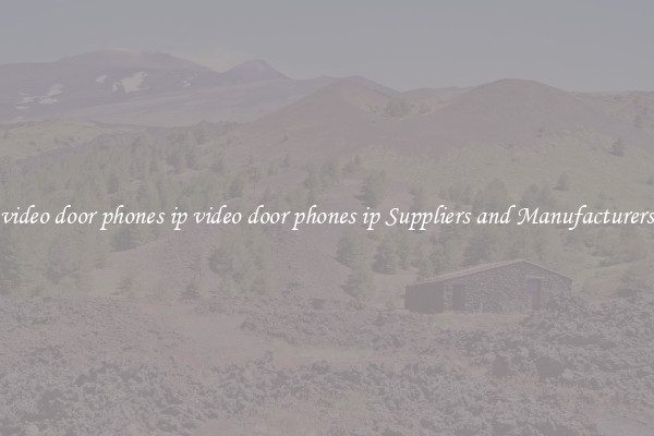 video door phones ip video door phones ip Suppliers and Manufacturers