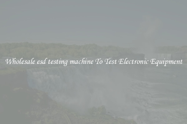 Wholesale esd testing machine To Test Electronic Equipment