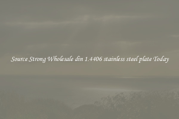 Source Strong Wholesale din 1.4406 stainless steel plate Today