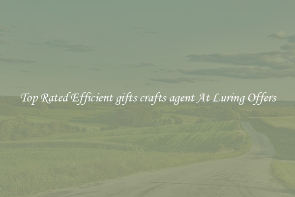 Top Rated Efficient gifts crafts agent At Luring Offers