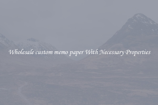Wholesale custom memo paper With Necessary Properties